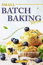 Small Batch Baking Recipes by David Kane [EPUB: B0CDHM8T4N]