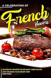 A Celebration of French Flavors by David Kane [EPUB: B0CDRH4RNJ]