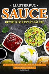 Masterful Sauce Recipes for Every Palate by David Kane [EPUB: B0CDRK7GN6]