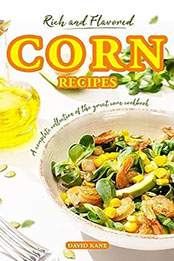 Rich and Flavored Corn Recipes by David Kane [EPUB: B0CDRNN6V8]