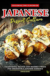 Exploring the Flavors of Japanese Dessert Culture by David Kane [EPUB: B0CDRPCCL3]