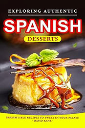 Exploring Authentic Spanish Desserts by David Kane [EPUB: B0CDRPSNGD]
