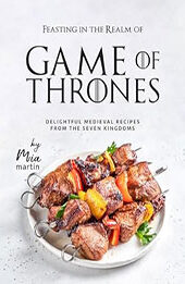 Feasting in the Realm of Game of Thrones by Mia Martin [EPUB: B0CQSG5RCB]