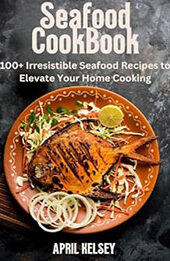 Seafood Cookbook by APRIL KELSEY [EPUB: B0CQYB3C39]