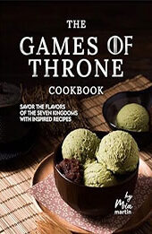 The Games of Throne Cookbook by Mia Martin [EPUB: B0CS5J5VZB]