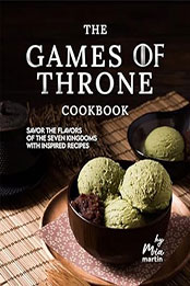 The Games of Throne Cookbook by Mia Martin [EPUB: B0CS5J5VZB]
