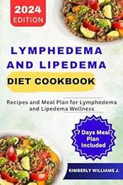 Lymphedema And Lipedema Diet Cookbook by Kimberly Williams J. [EPUB: B0CVSDK83Y]