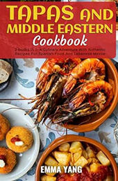 Tapas And Middle Eastern Cookbook: 2 Books In 1 by Emma Yang [EPUB: B0CW18R1J8]