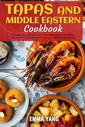 Tapas And Middle Eastern Cookbook: 2 Books In 1 by Emma Yang [EPUB: B0CW18R1J8]