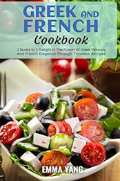 Greek And French Cookbook: 2 Books In 1 by Emma Yang [EPUB: B0CWRPBQZQ]