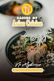 Asian Cooking Basics Without Mysteries by Raphael R. [EPUB: B0CWVVR46X]