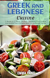 Greek And Lebanese Cuisine: 2 Books In 1 by Emma Yang [EPUB: B0CX2WNHWT]