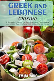 Greek And Lebanese Cuisine: 2 Books In 1 by Emma Yang [EPUB: B0CX2WNHWT]
