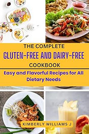 The Complete Gluten-Free And Dairy-Free Cookbook by Kimberly Williams J. [EPUB: B0CX99GRP5]