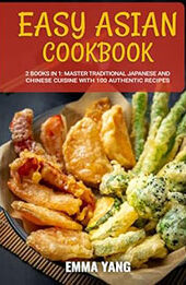 Easy Asian Cookbook: 2 Books In 1 by Emma Yang [EPUB: B0CYT4XB6S]