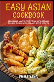Easy Asian Cookbook: 2 Books In 1 by Emma Yang [EPUB: B0CYT4XB6S]