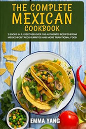 The Complete Mexican Cookbook: 2 Books In 1 by Emma Yang [EPUB: B0CZ9W8SLT]