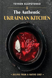 The Authentic Ukrainian Kitchen by Yevhen Klopotenko [EPUB: 0316559393]