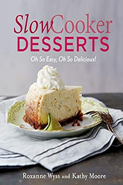 Slow Cooker Desserts by Roxanne Wyss [EPUB: 1250059674]