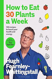 How to Eat 30 Plants a Week by Hugh Fearnley-Whittingstall [EPUB: 1526672529]