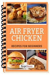 Air Fryer Chicken Recipes For Beginners by Recipes for Beginners