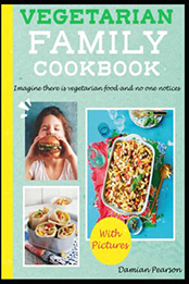 Vegetarian Family Cookbook by Damian Pearson [EPUB: 9798371267962]