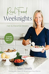 Real Food Weeknights by Mary Smith [EPUB: 9798890039941]