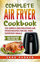 Complete Air Fryer Cookbook by Sara Parker [EPUB: B0777RG7W8]