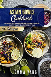 Asian Bowls Cookbook by Emma Yang [EPUB: B09HNW94DQ]