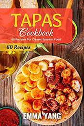 Tapas Cookbook by Emma Yang [EPUB: B09TTFVHRV]