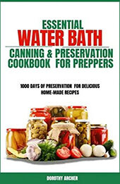 Essential Waterbath Canning & Preservation Cookbook for Preppers by Dorothy Archer