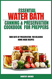 Essential Waterbath Canning & Preservation Cookbook for Preppers by Dorothy Archer