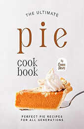 The Ultimate Pie Cookbook by Owen Davis [EPUB: B0BRSP5LDF]