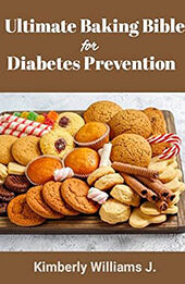 The Ultimate Baking Bible for Diabetes Prevention by Kimberly Williams J [EPUB: B0C3X7Q6D2]