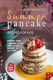 Superheroics Summer Pancake Recipes for Kids by Owen Davis [EPUB: B0CCKPN19H]