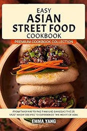 Easy Asian Street Food Cookbook by Emma Yang [EPUB: B0CDGZSQPY]