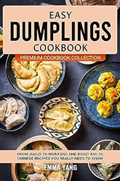 Easy Dumplings Cookbook by Emma Yang [EPUB: B0CDH2L4Y7]