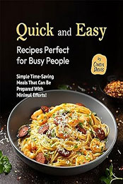 Quick and Easy Recipes Perfect for Busy People by Owen Davis [EPUB: B0CDTBR7DG]