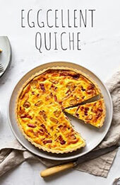 EGGCELLENT QUICHE CREATIONS by GILBERT C.A