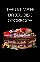 THE ULTIMATE DACQUOISE COOKBOOK by GILBERT C.A