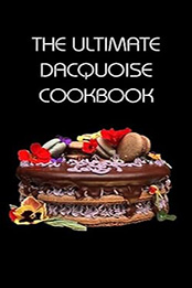 THE ULTIMATE DACQUOISE COOKBOOK by GILBERT C.A