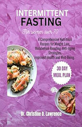 INTERMITTENT FASTING FOR WOMEN OVER 70 by Dr. Christine D. Lawrence [EPUB: B0CLYGFDBW]