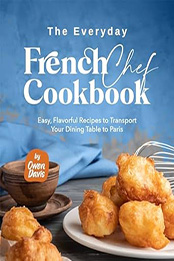 The Everyday French Chef Cookbook by Owen Davis [EPUB: B0CP5CZS97]