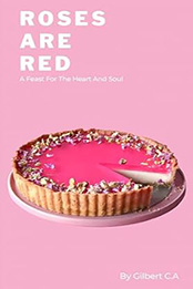 ROSES ARE RED: A FEAST FOR THE HEART AND SOUL by GILBERT C.A [EPUB: B0CSWJTBL8]