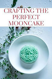 CRAFTING THE PERFECT MOONCAKE by GILBERT C.A [EPUB: B0CSXH377H]