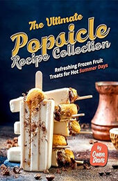 The Ultimate Popsicle Recipe Collection by Owen Davis [EPUB: B0CT895ZJR]