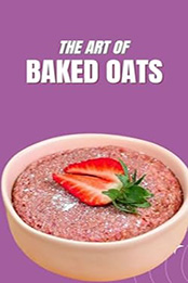 THE ART OF BAKED OATS by GILBERT C.A