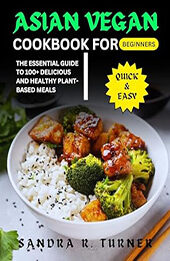 Asian Vegan Cookbook for Beginners by Sandra R. Turner [EPUB: B0CW1D26GQ]
