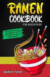 Ramen Cookbook for Beginners by Sandra R Turner [EPUB: B0CW1N2SLW]