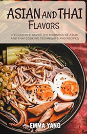 Asian And Thai Flavors: 2 Books In 1 by Emma Yang [EPUB: B0CZF9NH5X]